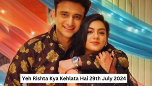 Yeh Rishta Kya Kehlata Hai 29th July 2024